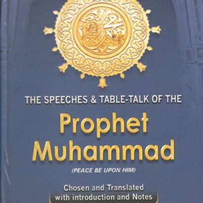 The Speeches and Table Talk of the Prophet Muhammad